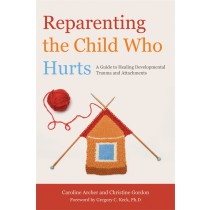 Reparenting the Child Who Hurts